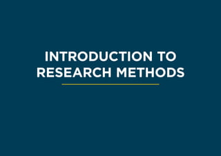 INTRODUCTION TO
RESEARCH METHODS
 