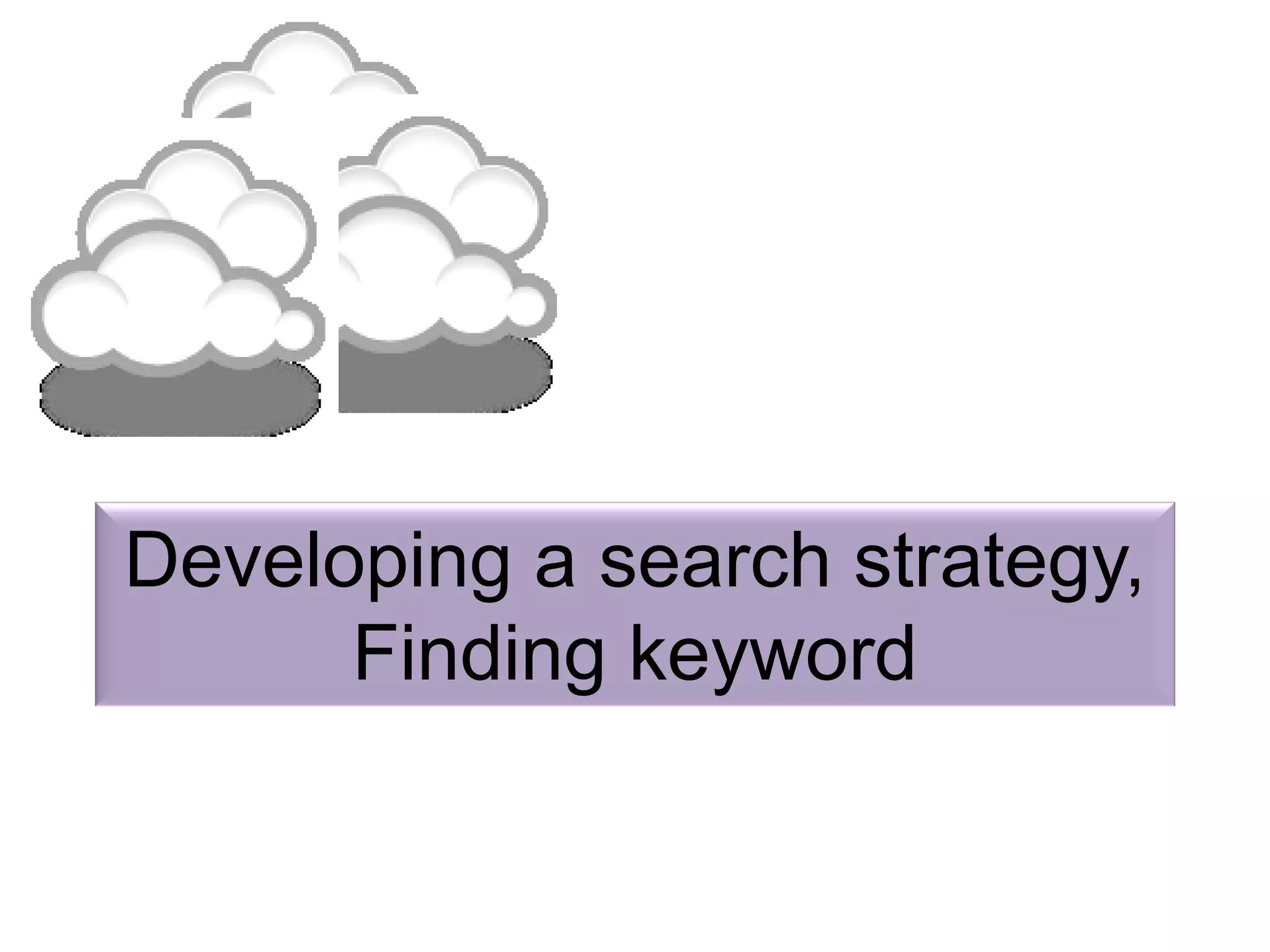 Developing a search strategy,
Finding keyword
 