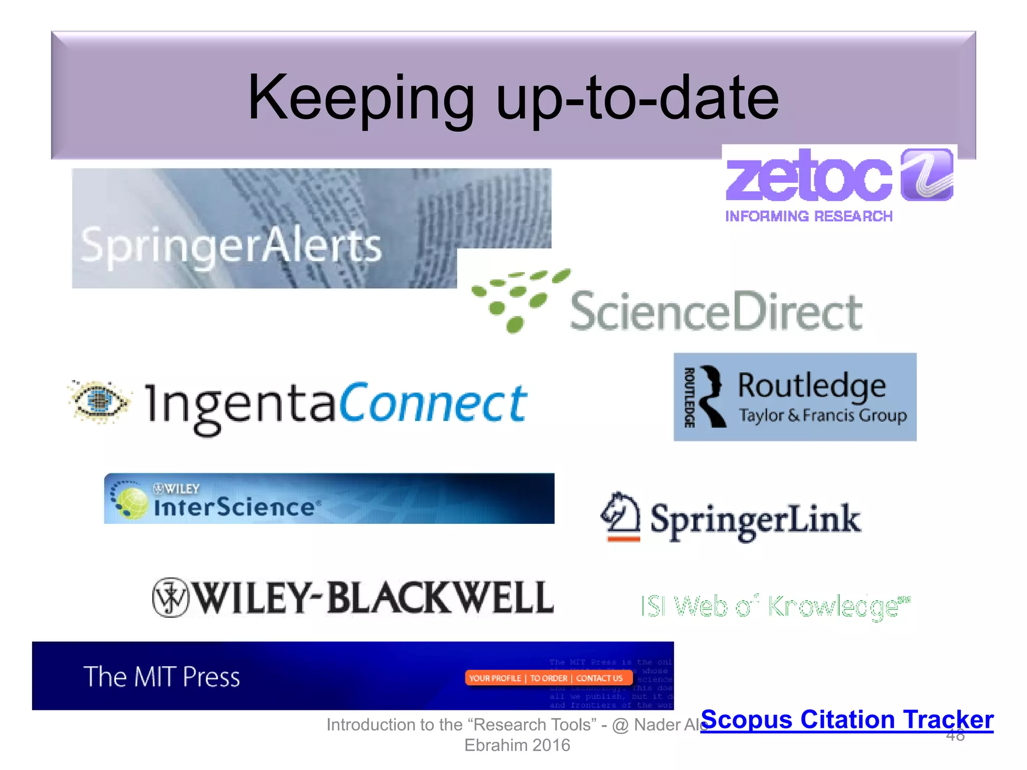 Keeping up-to-date
Introduction to the “Research Tools” - @ Nader Ale
Ebrahim 2016
48
Scopus Citation Tracker
 
