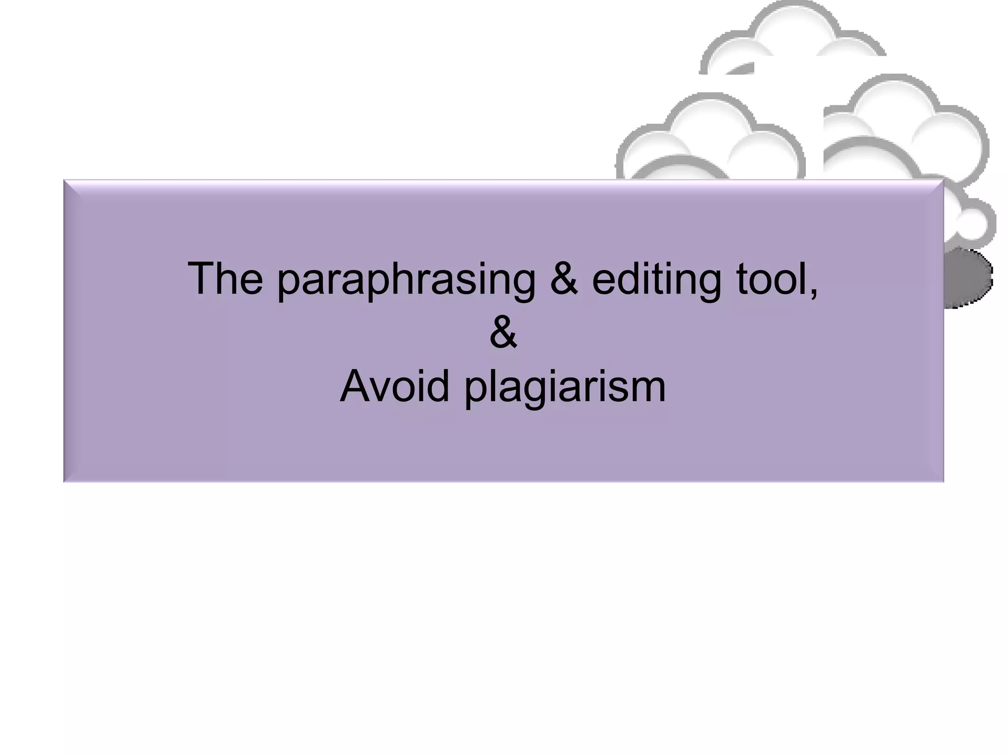 The paraphrasing & editing tool,
&
Avoid plagiarism
 