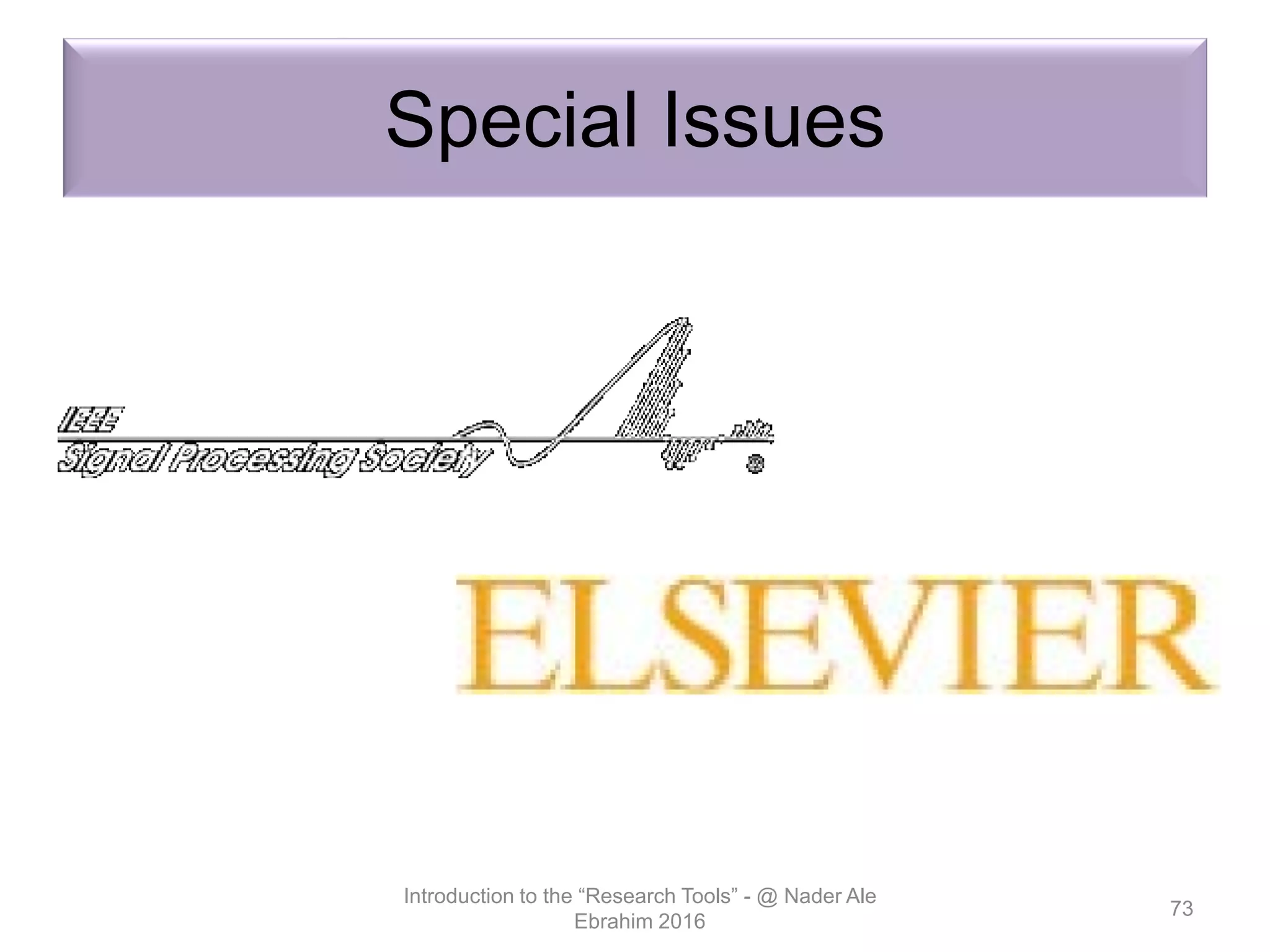 Special Issues
Introduction to the “Research Tools” - @ Nader Ale
Ebrahim 2016
73
 