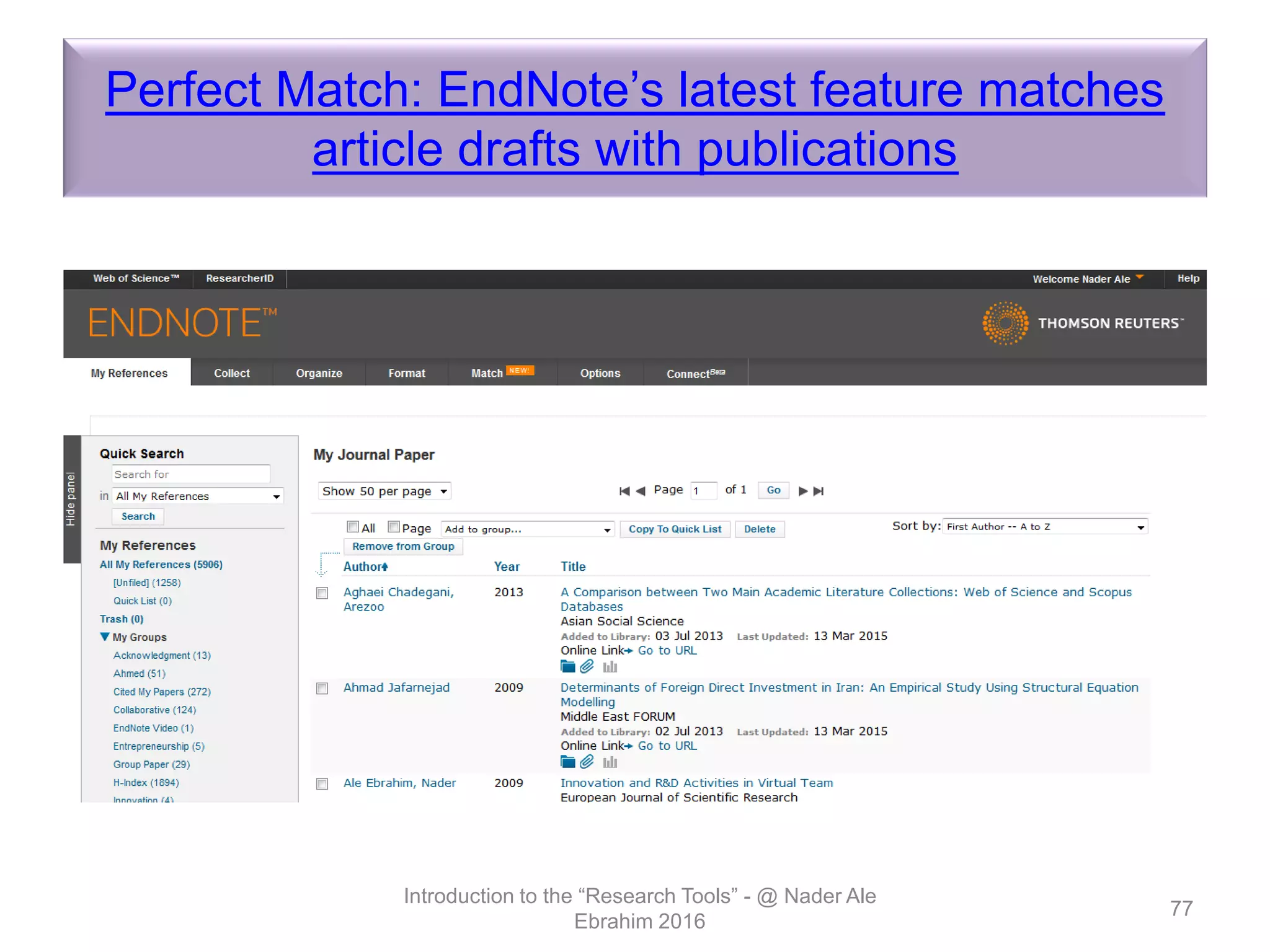 Perfect Match: EndNote’s latest feature matches
article drafts with publications
Introduction to the “Research Tools” - @ Nader Ale
Ebrahim 2016
77
 
