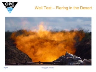 Well Test – Flaring in the Desert 
Page 7 © copyright protected 
 
