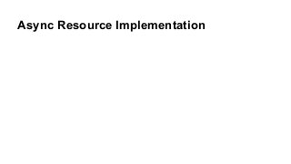 Async Resource Implementation
 