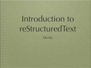 Introduction to
reStructuredText
Mosky

 