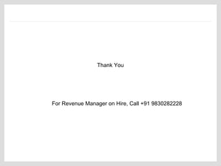 Thank You




For Revenue Manager on Hire, Call +91 9830282228
 