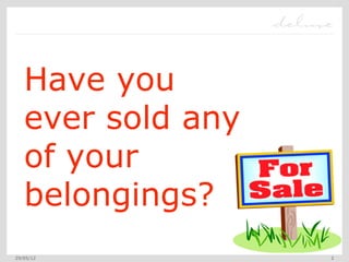 Have you
   ever sold any
   of your
   belongings?
29/05/12           2
 