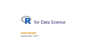 for Data Science
September 2017
Long Nguyen
 