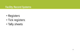 Facility Record Systems
• Registers
• Tick registers
• Tally sheets
49
 