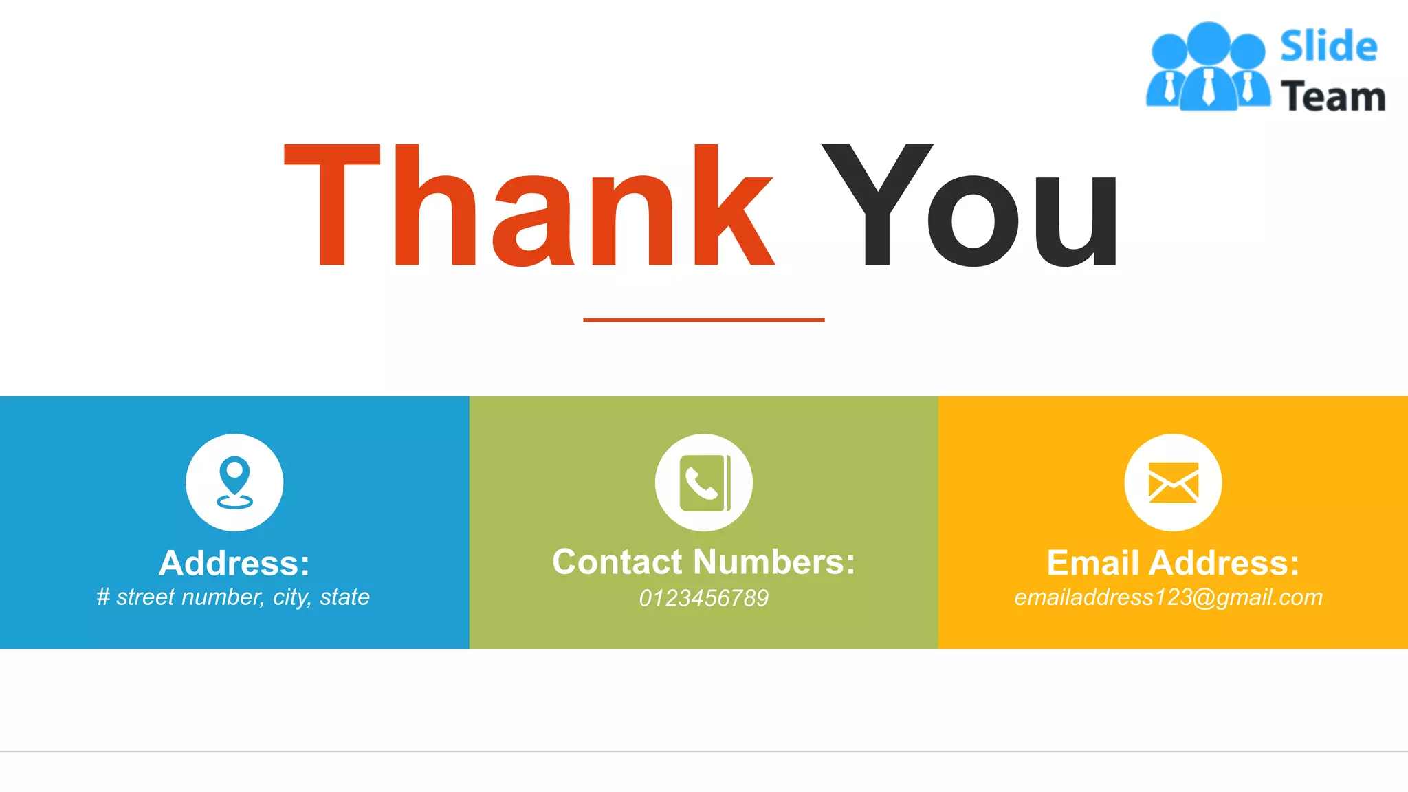 25
# street number, city, state
Address:
0123456789
Contact Numbers:
emailaddress123@gmail.com
Email Address:
Thank You
 