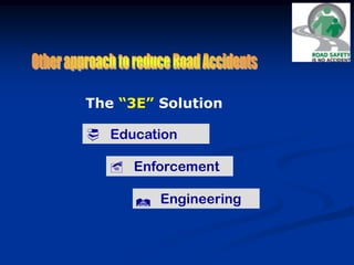 The “3E” Solution
 Education
 Enforcement
 Engineering
 