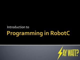 Programming in RobotC Introduction to 