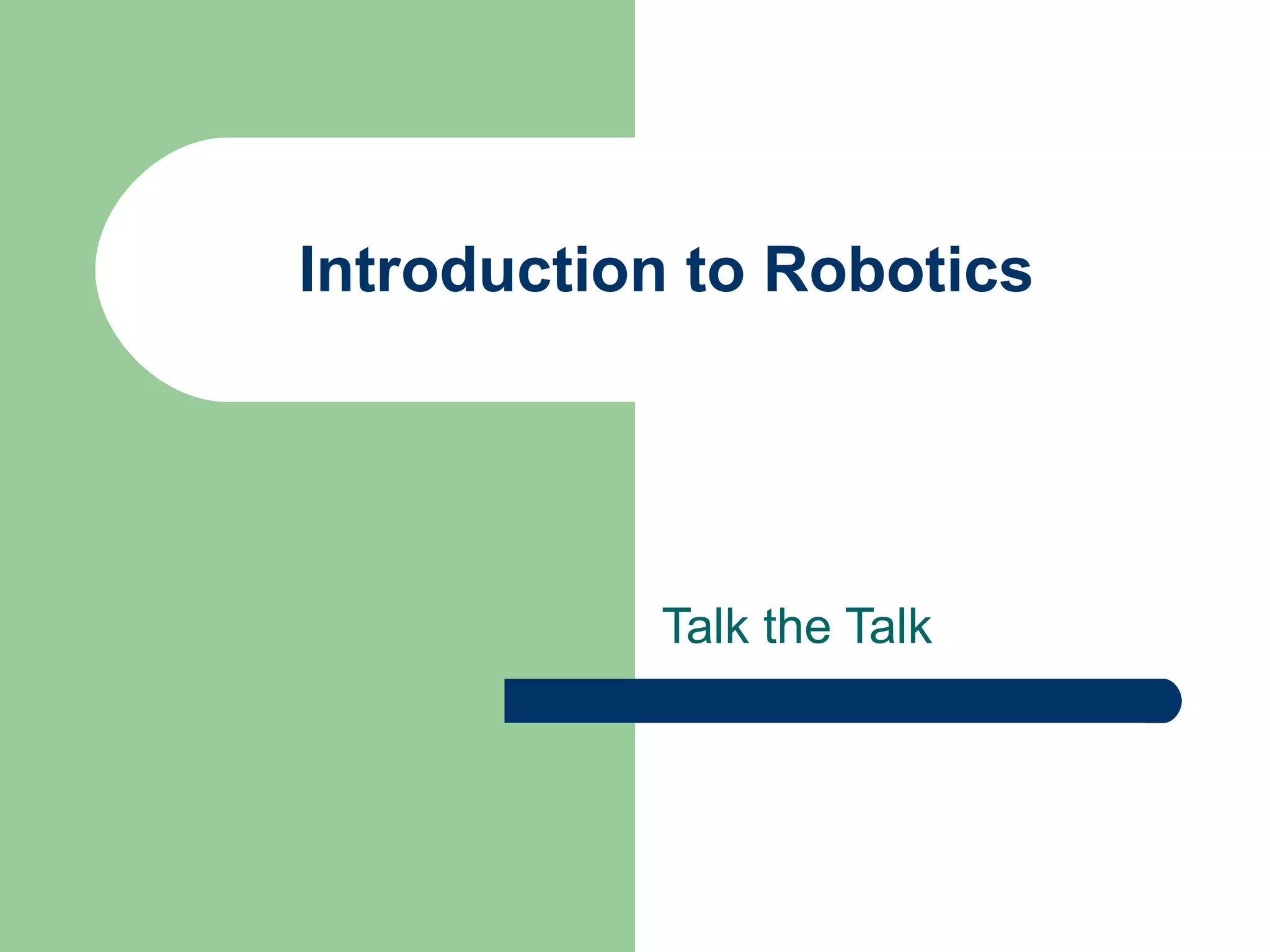 Introduction to Robotics




           Talk the Talk
 