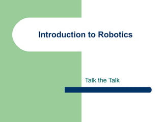 Introduction to Robotics




           Talk the Talk
 