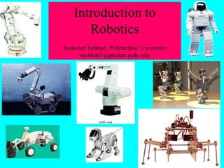 Introduction to Robotics Sookram Sobhan, Polytechnic University [email_address] 