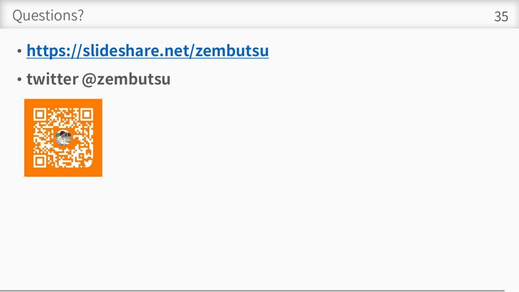 Questions?
• https://slideshare.net/zembutsu
• twitter @zembutsu
35
 