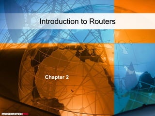 Introduction to Routers Chapter 2 