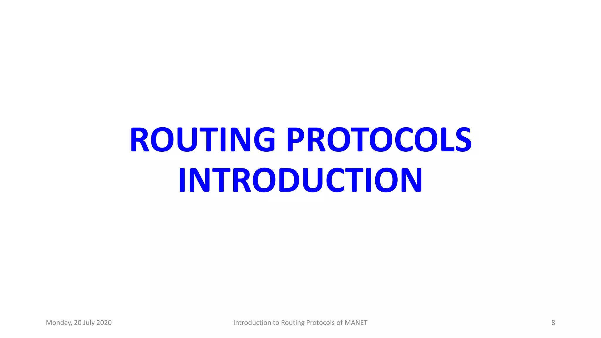 ROUTING PROTOCOLS
INTRODUCTION
Monday, 20 July 2020 Introduction to Routing Protocols of MANET 8
 