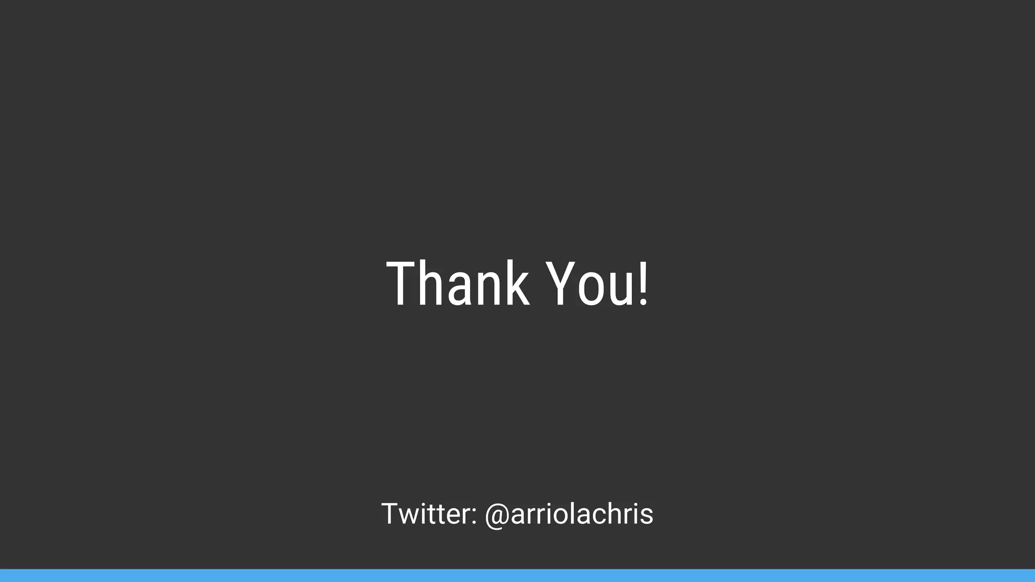 Thank You! Twitter: @arriolachris 