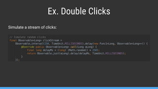 Ex. Double Clicks
Simulate a stream of clicks:
 