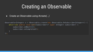 Creating an Observable
● Create an Observable using #create(...)
 