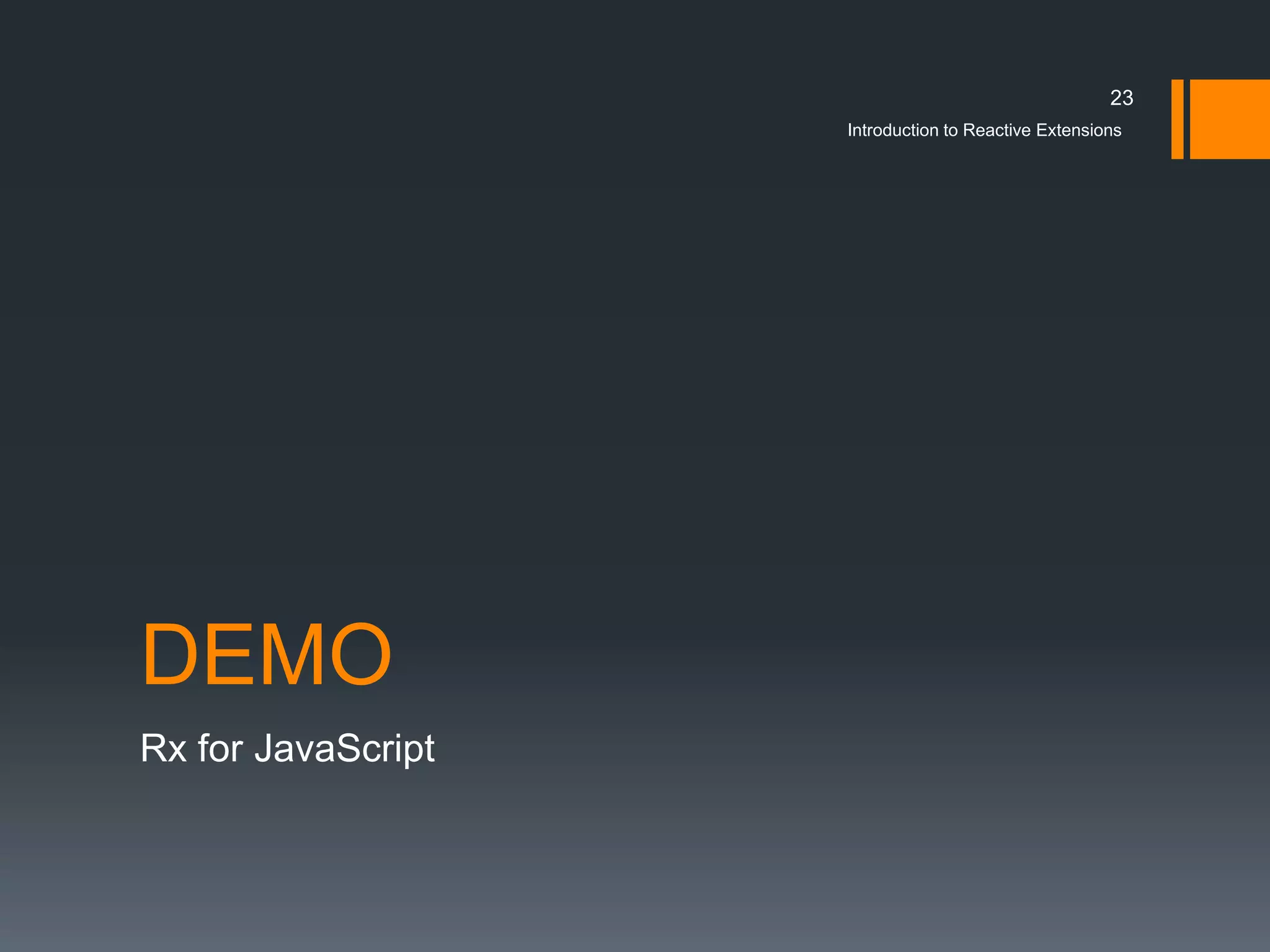 23
                    Introduction to Reactive Extensions




DEMO
Rx for JavaScript
 