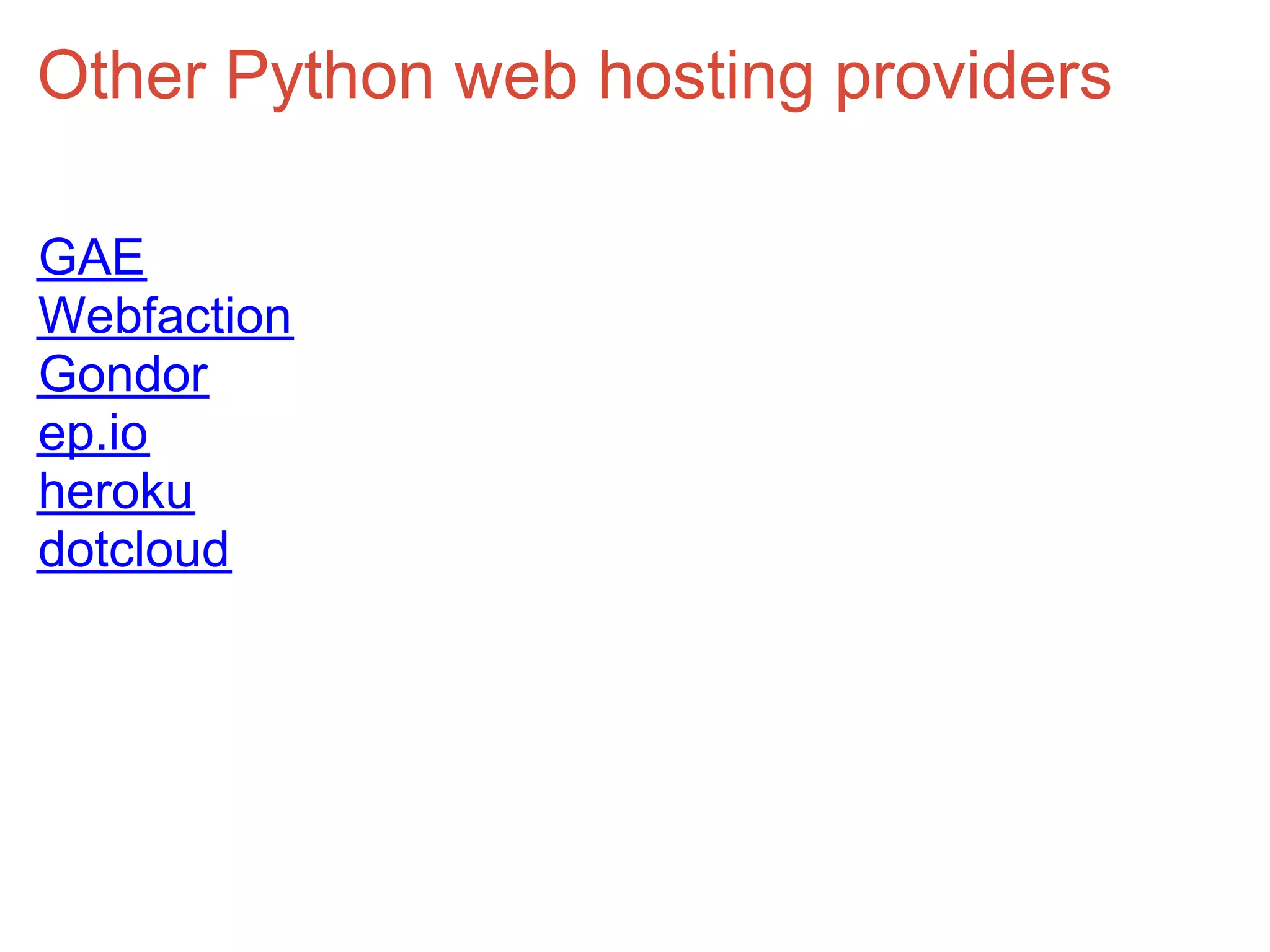 Other Python web hosting providers

GAE
Webfaction
Gondor
ep.io
heroku
dotcloud
 