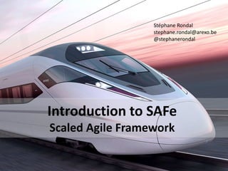 Stéphane Rondal 
stephane.rondal@arexo.be 
@stephanerondal 
Introduction to SAFe 
Scaled Agile Framework 
 
