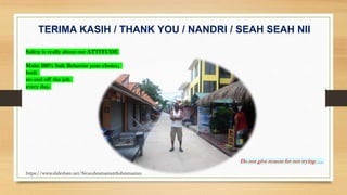 TERIMA KASIH / THANK YOU / NANDRI / SEAH SEAH NII
Do not give reason for not trying…..
Safety is really about our ATTITUDE
Make 100% Safe Behavior your choice,
both
on and off the job
every day.
https://www.slideshare.net/SivasubramaniamSubramanian
 