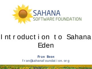 Introduction to Sahana Eden
Fran Boon
fran@sahanafoundation.org

SahanaCamp Viet Nam

 