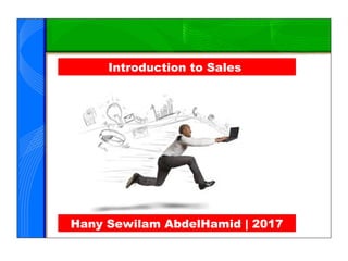 Introduction to Sales
Hany Sewilam AbdelHamid | 2017
 