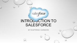 INTRODUCTION TO
SALESFORCE
BY INSPIRING CAREERS
 