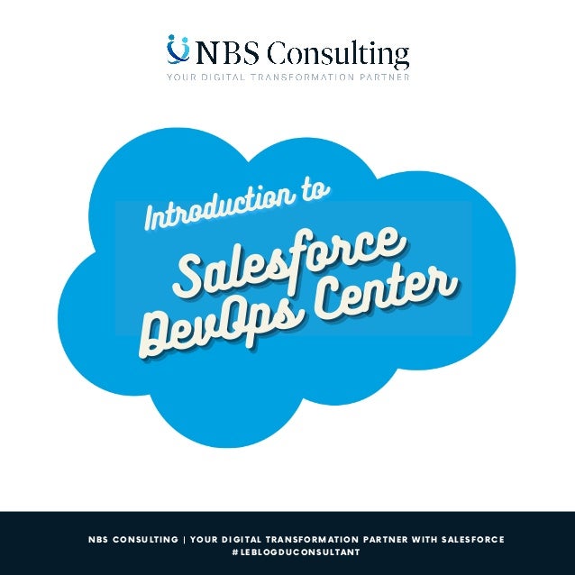 NBS CONSULTING | YOUR DIGITAL TRANSFORMATION PARTNER WITH SALESFORCE
#LEBLOGDUCONSULTANT
Introduction to
Introduction to
Introduction to
Salesforce
Salesforce
Salesforce
DevOps Center
DevOps Center
DevOps Center
 