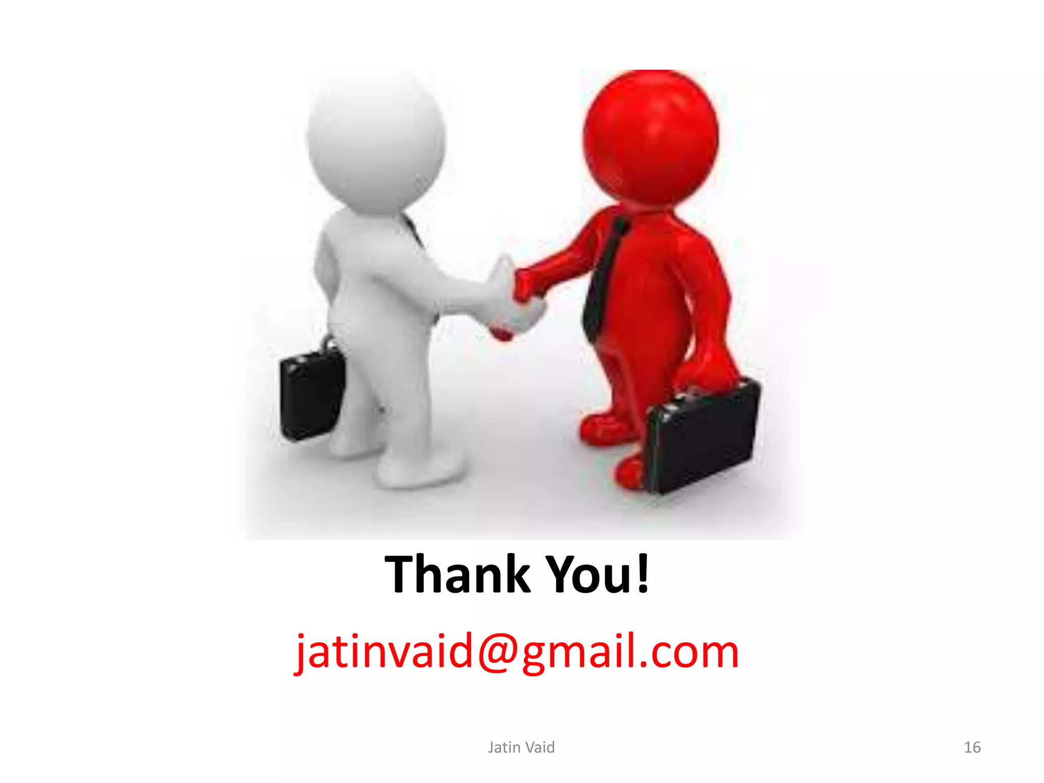 Thank You!
jatinvaid@gmail.com
Jatin Vaid 16
 