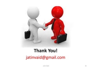 Thank You!
jatinvaid@gmail.com
Jatin Vaid 16
 