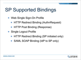 SP Supported Bindings
  Web Single Sign-On Profile
    HTTP Redirect Binding (AuthnRequest)
    HTTP Post Binding (Respons...