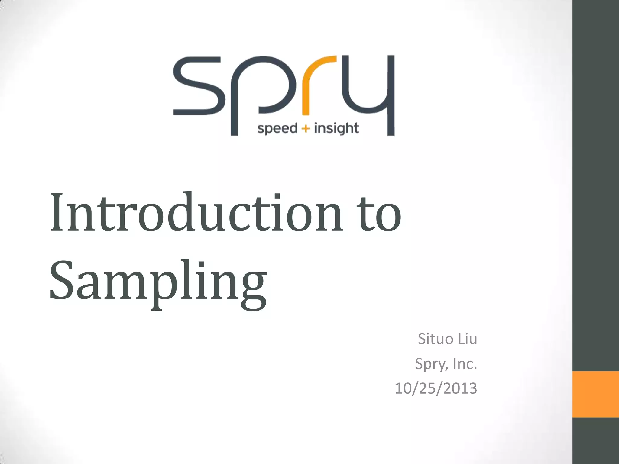 Introduction to
Sampling
Situo Liu
Spry, Inc.
10/25/2013

 