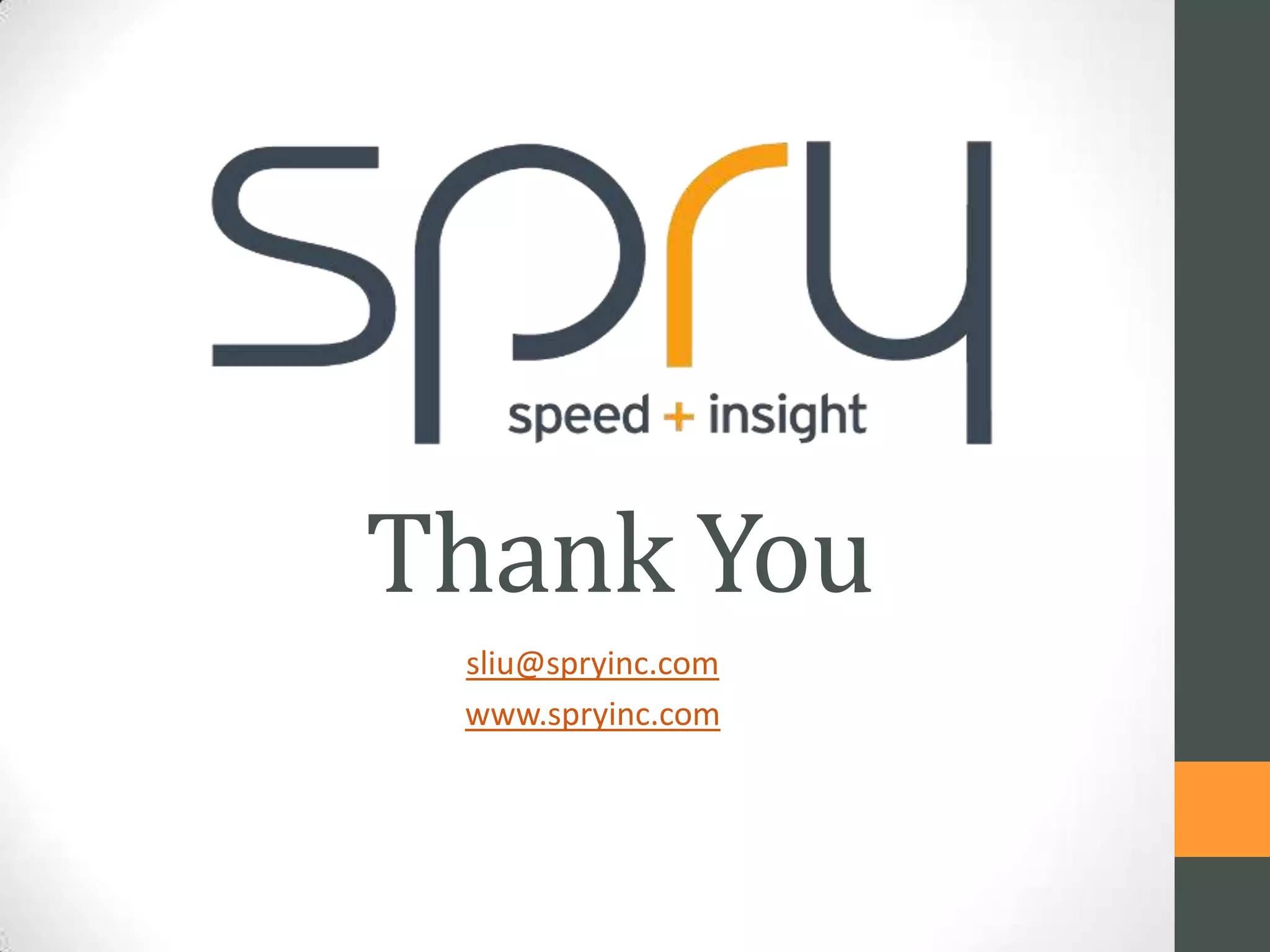 Thank You
sliu@spryinc.com
www.spryinc.com

 