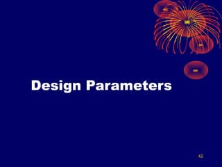 42
Design Parameters
 