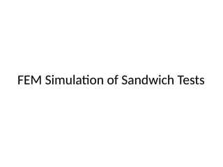 FEM Simulation of Sandwich Tests
 
