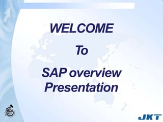 WELCOME
To
SAP overview
Presentation
 