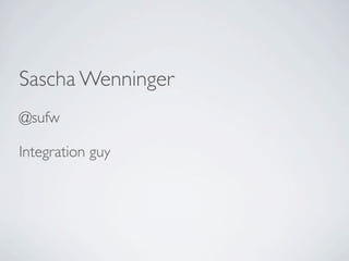 Sascha Wenninger
@sufw

Integration guy
 