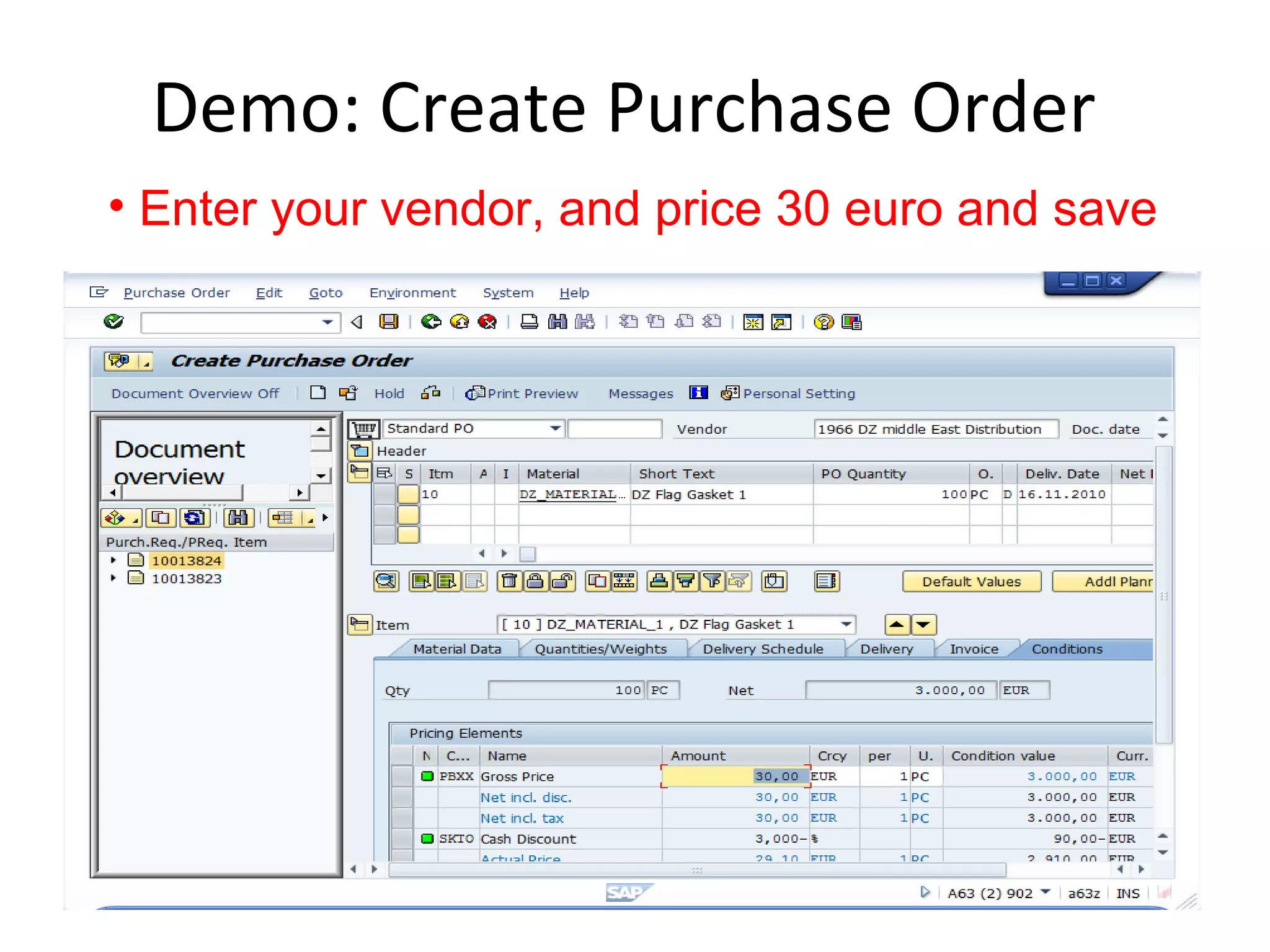 Demo: Create Purchase Order
• Enter your vendor, and price 30 euro and save
 