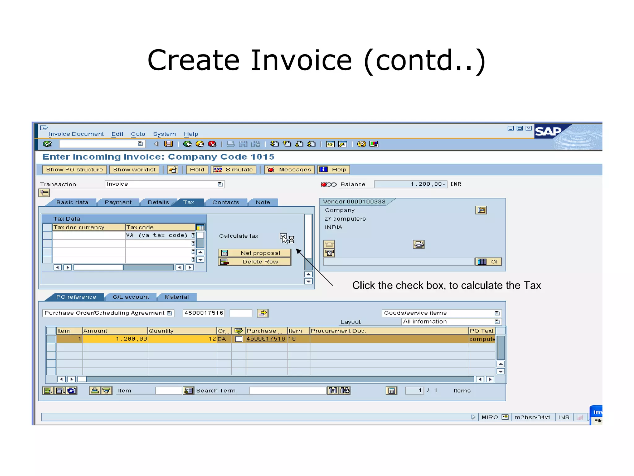Create Invoice (contd..)
Click the check box, to calculate the Tax
 