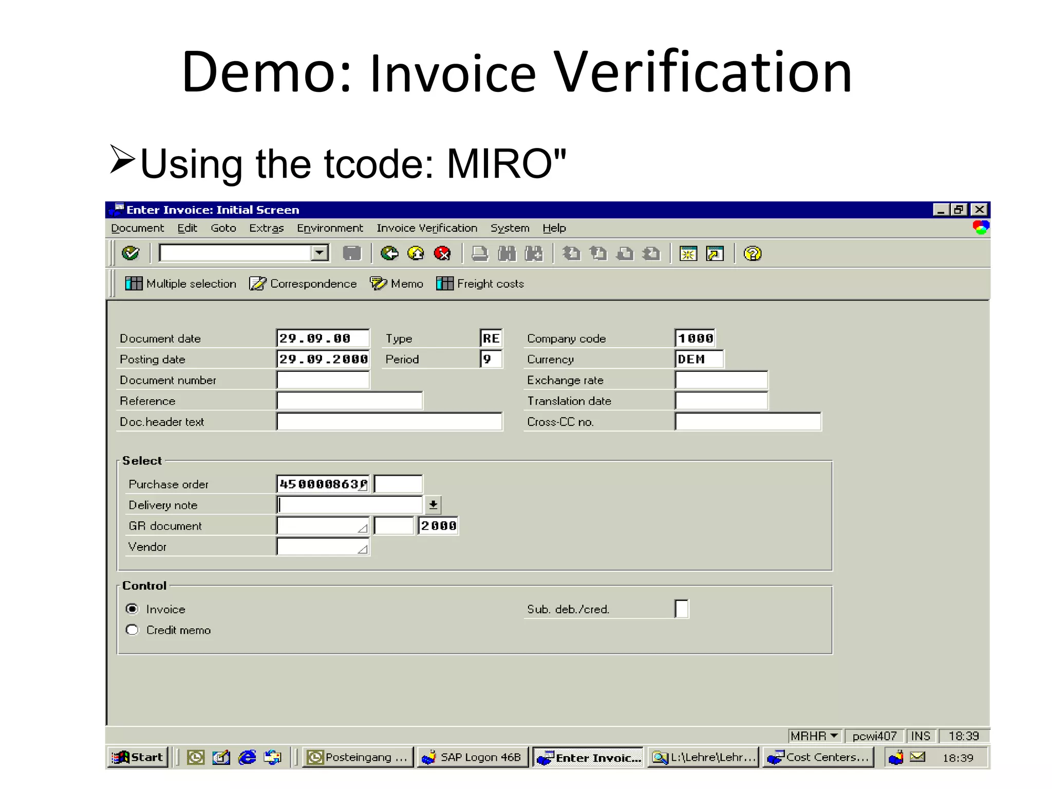 Demo: Invoice Verification
Using the tcode: MIRO"
 