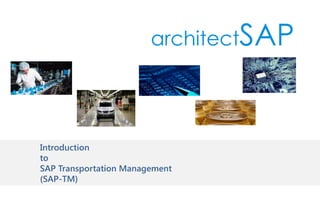 Introduction
to
SAP Transportation Management
(SAP-TM)
 