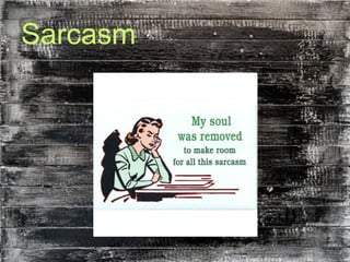 Sarcasm
 