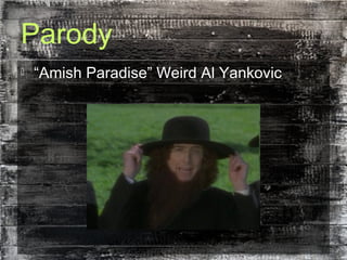 Parody
 “Amish Paradise” Weird Al Yankovic
 
