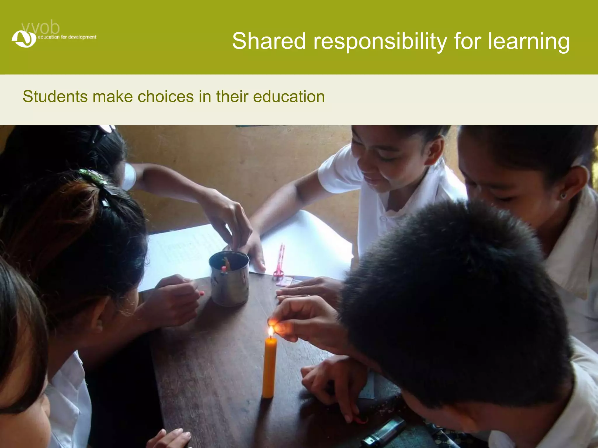 Shared responsibility for learning

Students make choices in their education
 