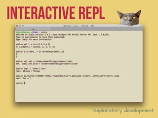 Interactive REPL




              Exploratory development
 